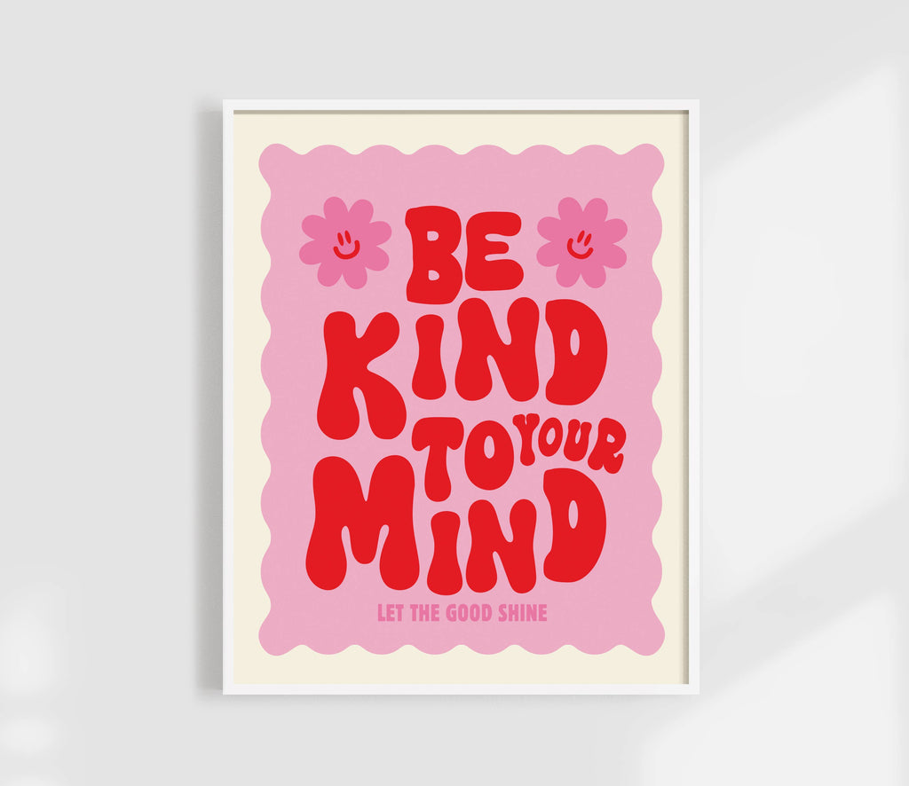 Be Kind To Your Mind Print | Self Care Affirmation Art Print