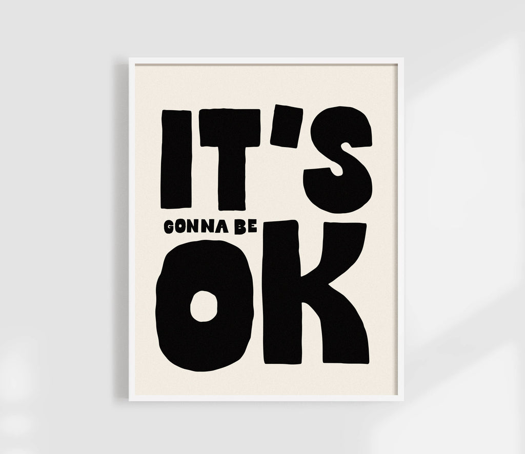 It's All Gonnna Be OK Print
