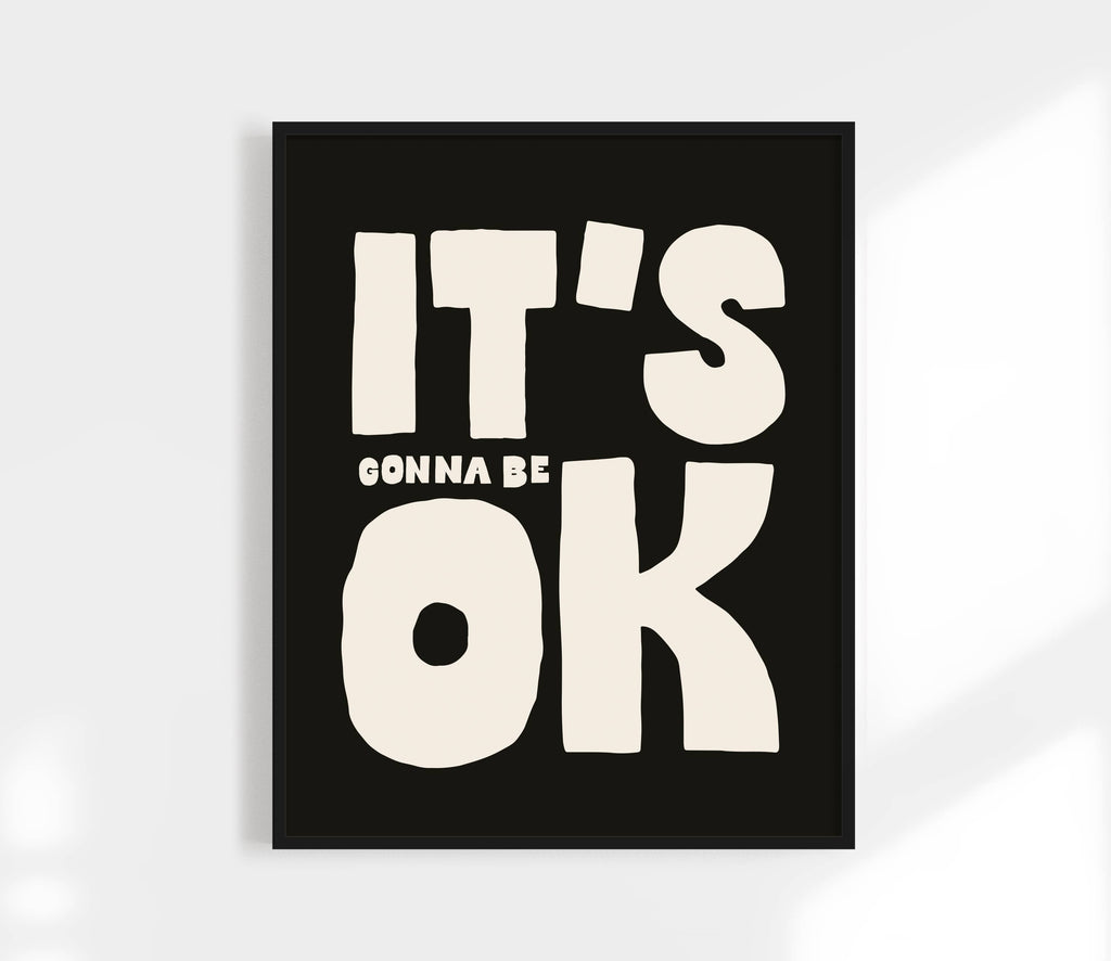 It's All Gonnna Be OK Print