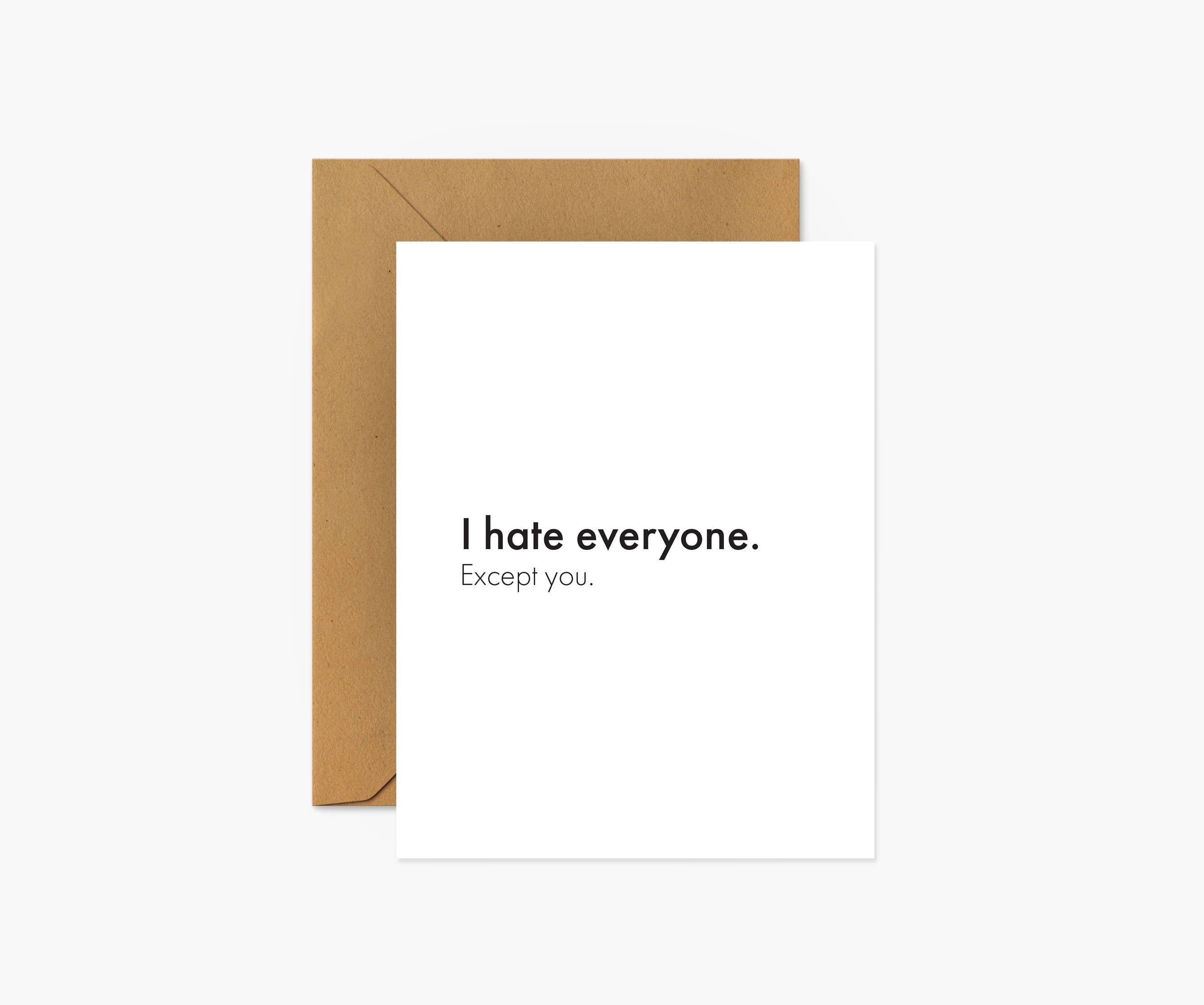 I Hate Everyone. Except You - Love & Friendship Card