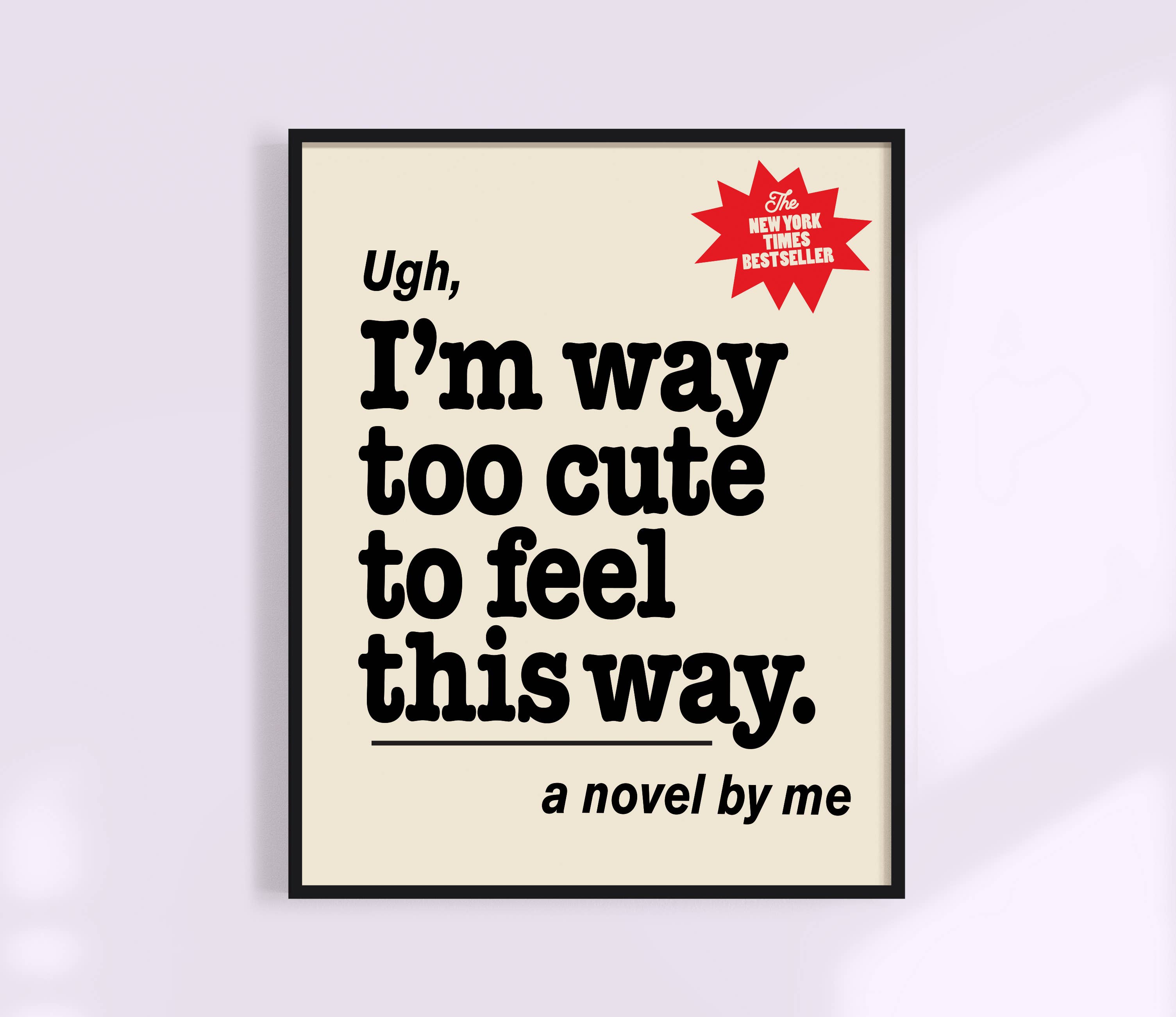 Ugh, I'm way too cute for this Print. Funny Book Cover Art