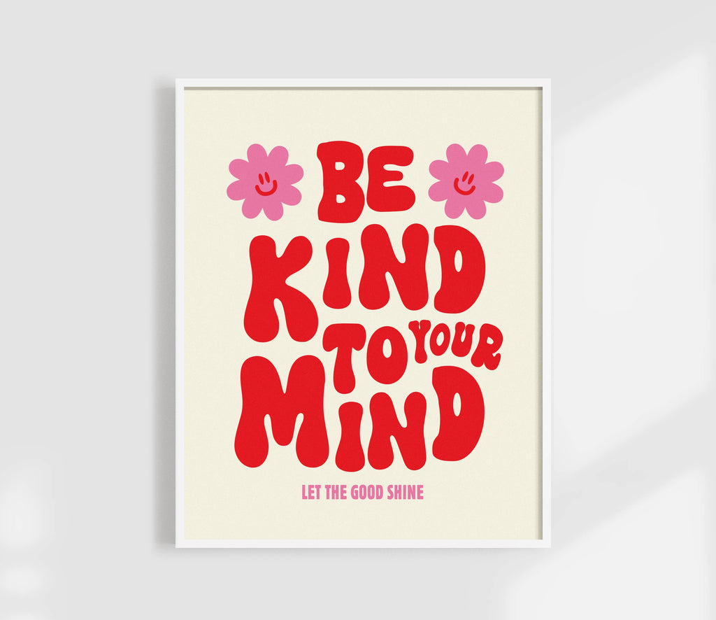 Be Kind To Your Mind Print | Self Care Affirmation Art Print