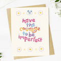 "Have the courage to be imperfect" Encouragement Card