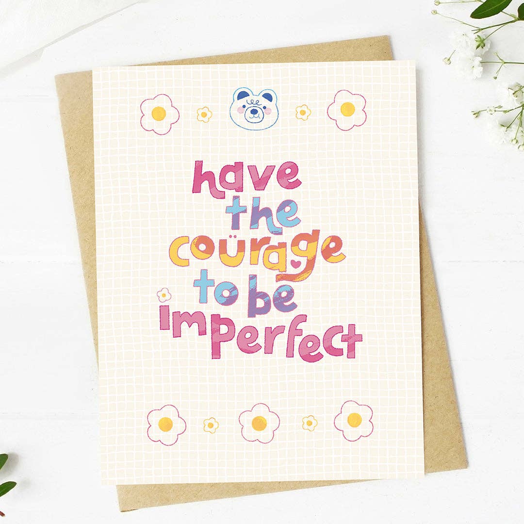 "Have the courage to be imperfect" Encouragement Card