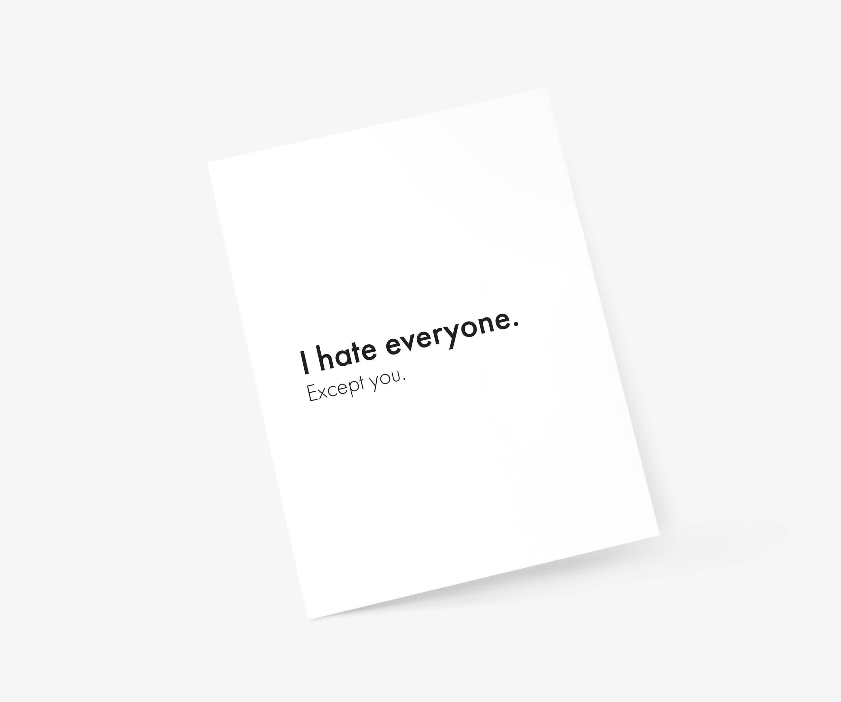 I Hate Everyone. Except You - Love & Friendship Card