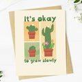 "It's okay to grow slowly" Plant Encouragement Card