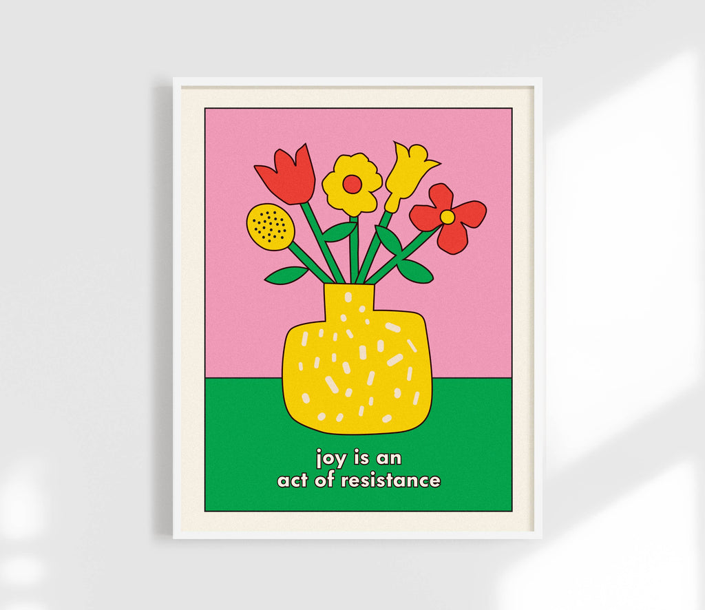 Joy is an Act of Resistance Print