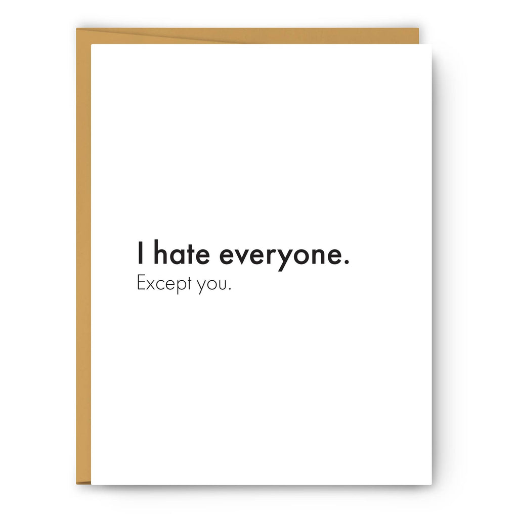 I Hate Everyone. Except You - Love & Friendship Card