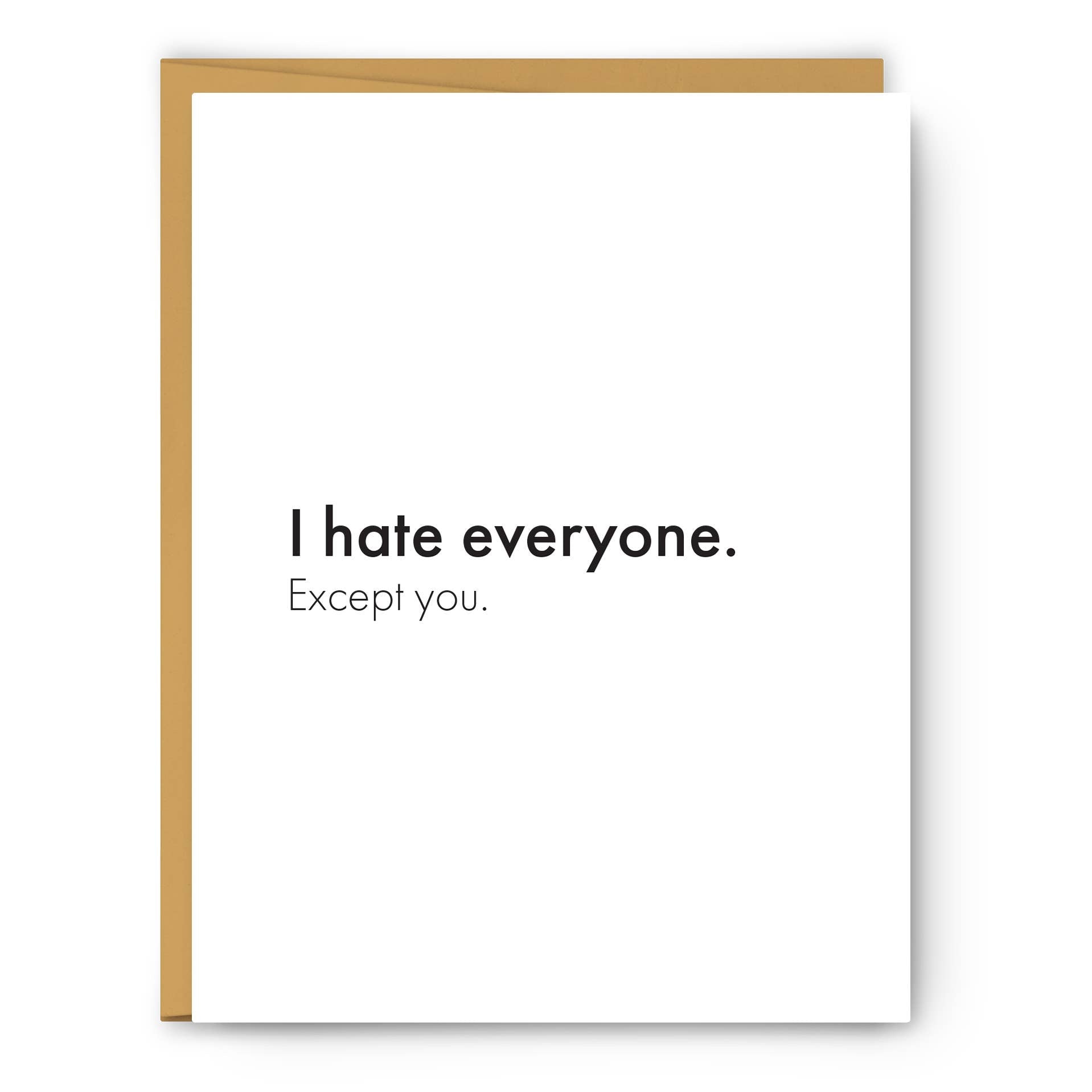 I Hate Everyone. Except You - Love & Friendship Card
